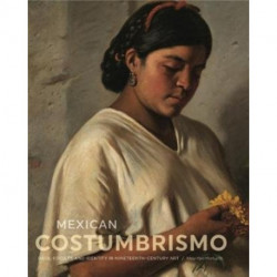 Mexican Costumbrismo: Race, Society, and Identity in Nineteenth-Century Art
