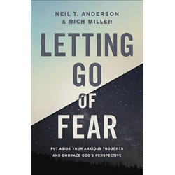 Letting Go of Fear: Put Aside Your Anxious Thoughts and Embrace God's Perspective