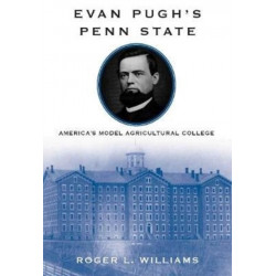 Evan Pugh’s Penn State: America’s Model Agricultural College