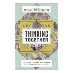 Thinking Together: Lecturing, Learning, and Difference in the Long Nineteenth Century