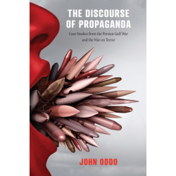 The Discourse of Propaganda: Case Studies from the Persian Gulf War and the War on Terror