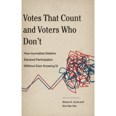 Votes That Count and Voters Who Don’t: How Journalists Sideline Electoral Participation (Without Even Knowing It)