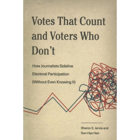 Votes That Count and Voters Who Don’t: How Journalists Sideline Electoral Participation (Without Even Knowing It)