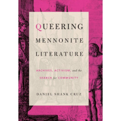Queering Mennonite Literature: Archives, Activism, and the Search for Community