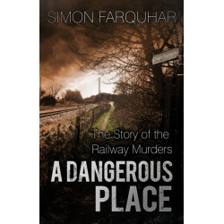 A Dangerous Place: The Story of the Railway Murders