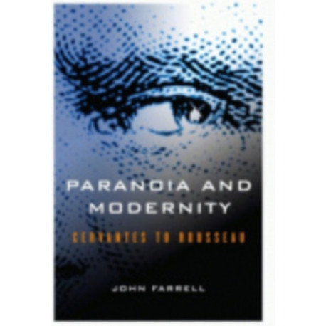 Paranoia and Modernity: Cervantes to Rousseau