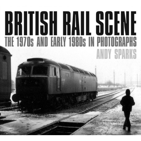 British Rail Scene: The 1970s and Early 1980s in Photographs