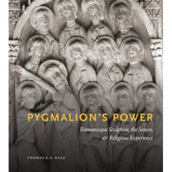 Pygmalion’s Power: Romanesque Sculpture, the Senses, and Religious Experience
