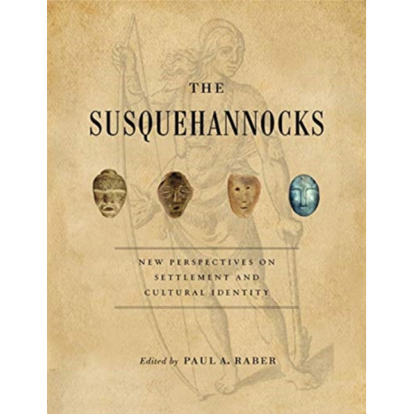 The Susquehannocks: New Perspectives on Settlement and Cultural Identity