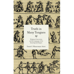 Truth in Many Tongues: Religious Conversion and the Languages of the Early Spanish Empire