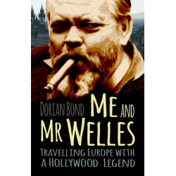Me and Mr Welles: Travelling Europe with a Hollywood Legend