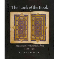 The Look of the Book: Manuscript Production in Shiraz, 1303-1452