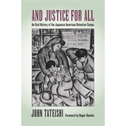 And Justice for All: An Oral History of the Japanese American Detention Camps