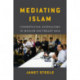 Mediating Islam: Cosmopolitan Journalisms in Muslim Southeast Asia