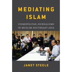 Mediating Islam: Cosmopolitan Journalisms in Muslim Southeast Asia