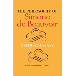 The Philosophy of Simone De Beauvoir: Critical Essays