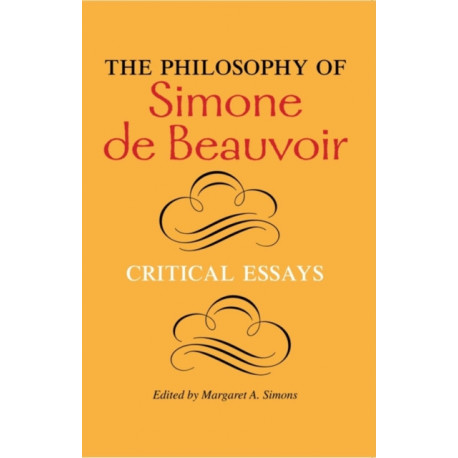 The Philosophy of Simone De Beauvoir: Critical Essays