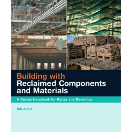 Building with Reclaimed Components and Materials: A Design Handbook for Reuse and Recycling