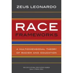 Race Frameworks: A Multidimensional Theory of Racism and Education