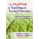 The Moral Work of Teaching and Teacher Education: Preparing and Supporting Practitioners