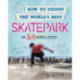 How to Design the World's Best Skatepark: In 10 Simple Steps