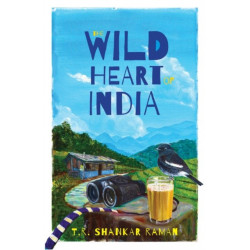 The Wild Heart of India: Nature in the City, the Country, and the Wild