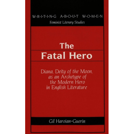 The Fatal Hero: Diana, Deity of the Moon, as an Archetype of the Modern Hero in English Literature