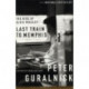 Last Train to Memphis : The Rise of Elvis Presley: The Rise of Elvis Presley
