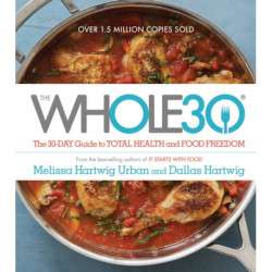 The Whole30: The 30-Day Guide to Total Health and Food Freedom