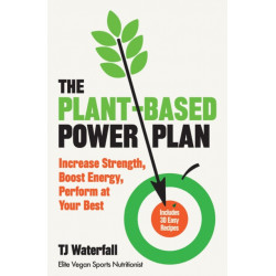 The Plant-Based Power Plan: Increase Strength, Boost Energy, Perform at Your Best