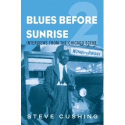 Blues Before Sunrise 2: Interviews from the Chicago Scene