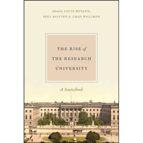 The Rise of the Research University: A Sourcebook