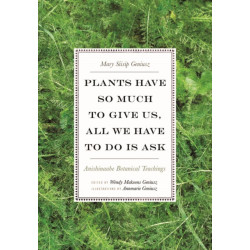 Plants Have So Much to Give Us, All We Have to Do Is Ask: Anishinaabe Botanical Teachings