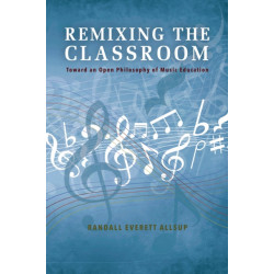 Remixing the Classroom: Toward an Open Philosophy of Music Education