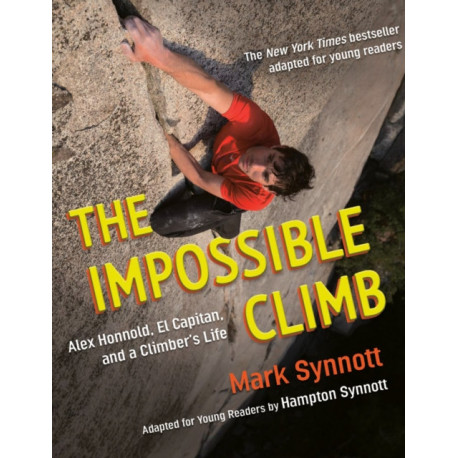 The Impossible Climb (Young Readers Adaptation): Alex Honnold, El Capitan, and a Climber's Life