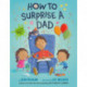 How to Surprise a Dad: A Book for Dads and Kids