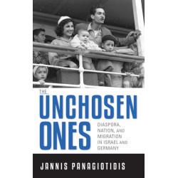 The Unchosen Ones: Diaspora, Nation, and Migration in Israel and Germany