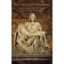 The Culture of Selflessness: Rudolf Steiner, the Fifth Gospel, and the Time of Extremes