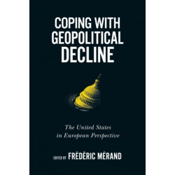 Coping with Geopolitical Decline: The United States in European Perspective
