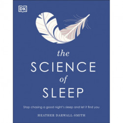 The Science of Sleep: Stop Chasing a Good Night’s Sleep and Let It Find You