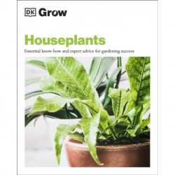 Grow Houseplants: Essential Know-how and Expert Advice for Gardening Success