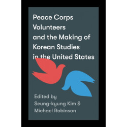 Peace Corps Volunteers and the Making of Korean Studies in the United States