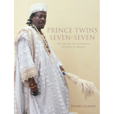 Prince Twins Seven-Seven: His Art, His Life in Nigeria, His Exile in America