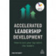 Accelerated Leadership Development: How to Turn Your Top Talent into Leaders
