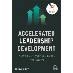 Accelerated Leadership Development: How to Turn Your Top Talent into Leaders