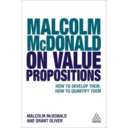 Malcolm McDonald on Value Propositions: How to Develop Them, How to Quantify Them