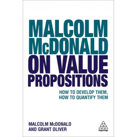 Malcolm McDonald on Value Propositions: How to Develop Them, How to Quantify Them