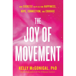 The Joy of Movement: How exercise helps us find happiness, hope, connection, and courage