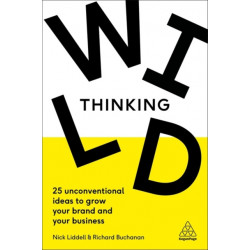 Wild Thinking: 25 Unconventional Ideas to Grow Your Brand and Your Business