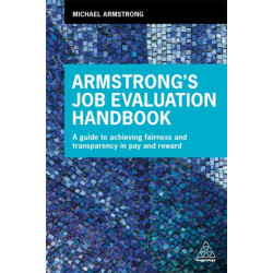 Armstrong's Job Evaluation Handbook: A Guide to Achieving Fairness and Transparency in Pay and Reward